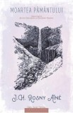 Moartea pamantului - J.H. Rosny Aine