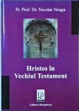Nicolae Neaga - Hristos in Vechiul Testament