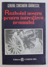 RAZBOIUL NOSTRU PENTRU INTREGIREA NEAMULUI de GENERAL CONSTANTIN GAVANESCUL , 1993