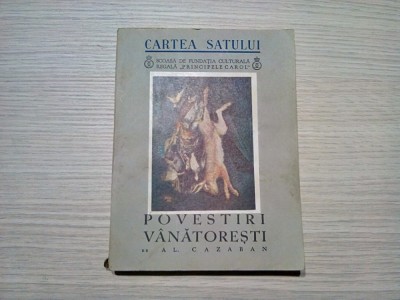 POVESTIRI VANATORESTI - Al. Cazaban - B`ARG (desene) - 1939, 180 p. foto