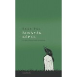 Bosny&aacute;k k&eacute;pek - &Eacute;s m&aacute;s feljegyz&eacute;sek &uacute;tk&ouml;zben - Sz&aacute;z P&aacute;l