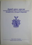 Aradul de-a lungul timpului (2000) - Carte Istorie Locala, Editie Originala