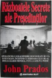 Razboaiele Secrete ale Presedintilor - John Prados - Carte Istorie