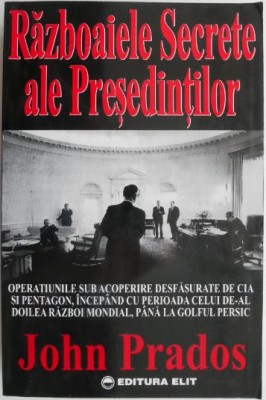 Razboaiele secrete ale presedintilor &amp;ndash; John Prados foto