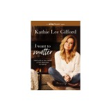 I Want to Matter: Your Life Is Too Short and Too Precious to Waste