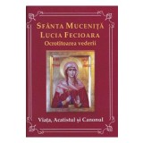 Sfanta Mucenita Lucia Fecioara ocrotitoarea vederii