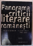 PANORAMA CRITICII LITERARE ROMANESTI , DICTIONAR ILUSTRAT 1950 - 2000 , alcatuit de IRINA PETRAS , 2001