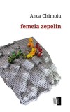 Femeia zepelin - Paperback - Anca Chimoiu - Casa de editură Max Blecher