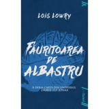 Fauritoarea de albastru - Lois Lowry (Editie necartonata)