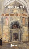 Cerul din peșteră - Paperback brosat - Miodrag Pavlović - Limes