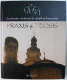 PRAXIS SI TEOSIS, ASEZAMINTE MONAHALE IN EPARHIA ROMANULUI de IOAN GHERASIMESCU, IOAN VIOREL COJAN , 2008