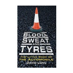 Blood Sweat Tyres The Little Book Of The Automobile