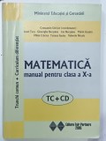 MATEMATICA , MANUAL PENTRU CLASA A X-A , coordonator CONSTANTIN UDRISTE , 2005