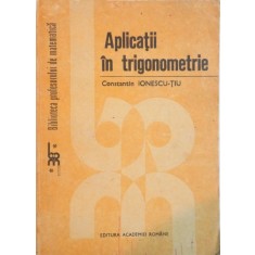 APLICATII IN TRIGONOMETRIE de CONSTANTIN IONESCU TIU, 1992