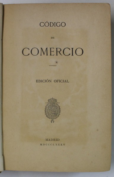 CODIGO DE COMERCIO , EDICION OFICIAL 1885 / CODIGO PENAL , 1876, COLEGAT DE DOUA VOLUME , TEXT IN LIMBA SPANIOLA