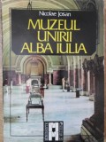 Muzeul Unirii Alba Iulia - Nicolae Josan, Editura Sport-Turism 1985, Carte Istorie, 238 Pagini