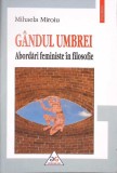 GANDUL UMBREI. ABORDARI FEMINISTE IN FILOSOFIE-MIHAELA MIROIU-351623