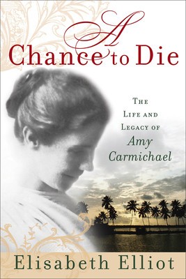 A Chance to Die: The Life and Legacy of Amy Carmichael foto