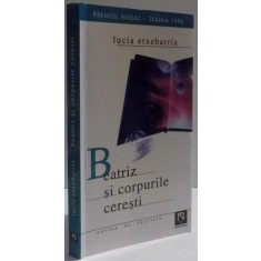BEATRIZ SI CORPURILE CERESTI de LUCIA ETXEBARRIA , 2005