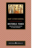 Misterele femeii: simboluri si ritualuri de initiere de-a lungul timpurilor - Mary Esther Harding, George Arion Jr.