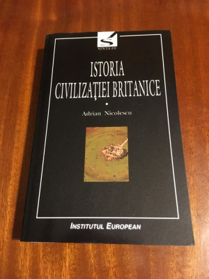 Adrian Nicolescu - Istoria civilizatiei britanice VOL. I (CA NOUA!) foto