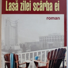 LASA ZILEI SCARBA EI - roman de STEFAN DIMITRIU , 2009