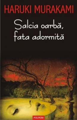 Salcia oarba, fata adormita &amp;ndash; Haruki Murakami foto