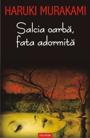 Salcia oarba, fata adormita &ndash; Haruki Murakami