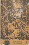 Colectia povestiri stiintifico fantastice: METEORITUL DE AUR, part. I, nr. 1, ed. Revista stiinta si tehnica, Bucuresti, 1955.