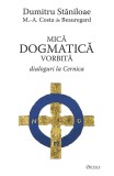 Mica Dogmatică Vorbită. Dialoguri La Cernica, M. Costa De Beauregard, Dumitru Staniloae - Editura Deisis