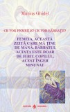 Ce vor femeile? Ce vor barbatii? Femeia, aceasta zeita care ma tine de mana. Barbatul acesta este doar de iubit. Copilul, acest inger minunat - Editur