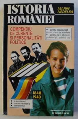 ISTORIA ROMANIEI - COMPENDIU DE CURENTE SI PERSONALITATI POLITICE - 1848 - 1940 de MARIN NEDELEA , 1994 foto
