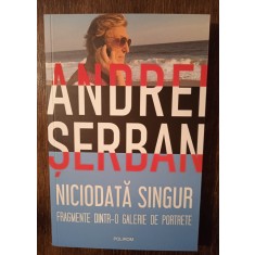 Niciodată singur. Fragmente dintr-o galerie de portrete - Andrei Șerban