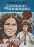 Concert Pionieresc - Victoria Pieptan-Dor, Editura Ion Creanga, 1989, Roman, 82 pagini