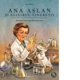 Ana Aslan si elixirul tineretii. Motanul Oscar si genialii lui prieteni - Alina Baltac
