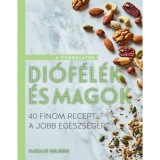 A csod&aacute;latos di&oacute;f&eacute;l&eacute;k &eacute;s magok - 40 finom recept a jobb eg&eacute;szs&eacute;g&eacute;rt - Seldon