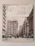 Mihai Oroveanu (coord) - Arhitectura modernă &icirc;n Rom&acirc;nia interbelică. Modern Architecture...