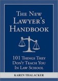 The New Lawyer&#039;s Handbook: 101 Things They Don&#039;t Teach You in Law School