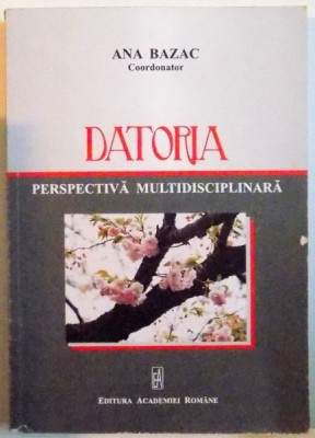 DATORIA , PERSPECTIVA MULTIDISCIPLINARA , 2012,ANA BAZAC foto
