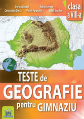 Teste de geografie pentru gimnaziu. Clasa a VIII-a - Dorina Cheval, Constantin Dinca, Lucian Serban, Viorel Paraschiv, Ionut Enache foto