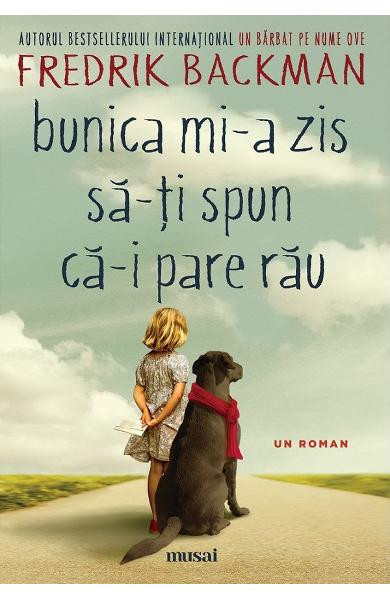 Bunica Mi-A Zis Sa-Ti Spun Ca-I Pare Rau, Fredrik Backman - Editura Art