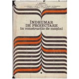 colectiv - Indrumar de proiectare in constructia de masini - vol. I