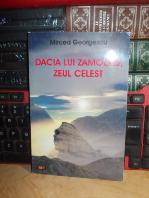 MIRCEA GEORGESCU - DACIA LUI ZAMOLXIS , ZEUL CELEST , EDITURA ANTET # foto