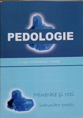 PEDOLOGIE. MINERALE SI ROCI. INDRUMAR PRACTIC-EUGEN TEODORESCU-SOARE foto