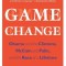 Game Change: Obama and the Clintons, McCain and Palin, and the Race of a Lifetime