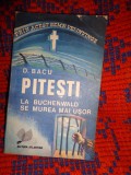 Pitesti - centru de reeducare studenteasca / La Buchenwald se murea mai usor - D.Bacu // cu o prefata de Preot Gheorghe Calciu /236 pagini