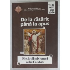 DE LA RASARIT PANA LA APUS , &#039; DISCIPOLI MISIONARI AI LUI CRISTOS &#039; , NOIEMBRIE - DECEMBRIE , 2024