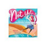 Not Yet: The Story of an Unstoppable Skater