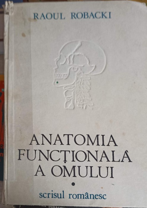ANATOMIA FUNCTIONALA A OMULUI VOL.1 ANATOMIA GENERALA SI APARATUL LOCOMOTOR-RAOUL ROBACKI-217340
