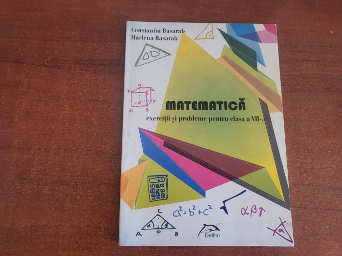 Matematica.Exercitii si probleme pentru clasa a VII a- Const.Basarab,M.Basarab